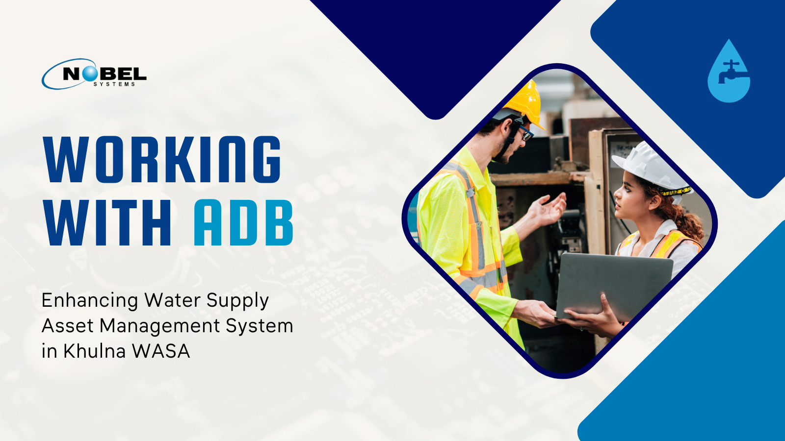 Nobel Systems is pleased to share that it has been selected for a project funded by the Asian Development Bank (ADB). This project aims to enhance the asset management practices in the water sector by enabling Khulna WASA (KWASA) in Bangladesh to adopt a GIS-based water supply Asset Management System (AMS) solution.